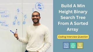 Build A Min Height BST From A Sorted Array | Coding Interview Question