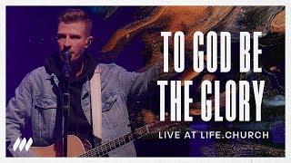 To God Be The Glory (Live) | Life.Church Worship