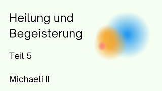 Heilung und Begeisterung (Teil 5) Michaeli II | Anthroposophie | Rudolf Steiner | Spiritualität