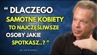 Dlaczego Kobiety Żyjące SAMOTNIE są NAJSZCZĘŚLIWSZYMI osobami jakie spotkasz | Joe Dispenza