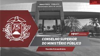 Reunião Extraordinária do Conselho Superior do Ministério Público de MT - 24/02/25