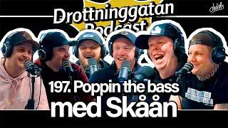 Poppin the bass med Skåån - Drottninggatan Podcast #197