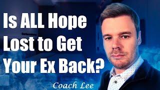 Is All Hope LOST To Get Your Ex Back?