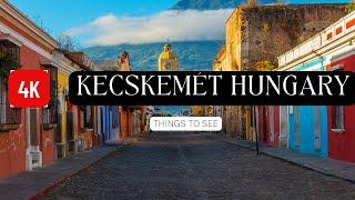 [ 4k ]  Kecskemét Hungary  Kecskemet Things To See Urgent