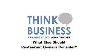 What Else Should Restaurant Owners Consider?  | Think Business with John Yeager