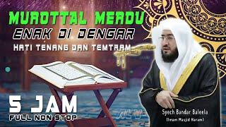 5 Jam Murottal Merdu Enak Didengar Hati tenang dan tentram - Syech Bandar Baleela (Masjidil Haram)