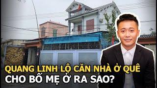 Quang Linh lộ căn nhà ở quê, cho bố mẹ ở ra sao?