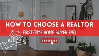 FIRST-TIME HOME BUYERS | How to Choose a Realtor