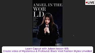 Learn Capcut with Juleen lesson 105: Create video of Mysterious & Profound: Black Vest Fashion Style