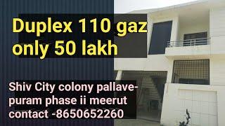 Duplex 110 gaz only 50 lakh shivcity colony pallavepuram meerut contact -8650652260