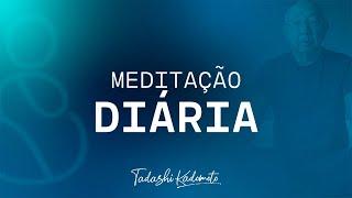 MEDITAÇÃO 11/01 ÀS 6H | TADASHI KADOMOTO