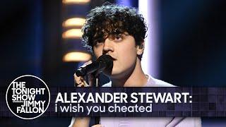 Alexander Stewart: i wish you cheated | The Tonight Show Starring Jimmy Fallon