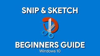 How to Use Windows 10 Snip & Sketch (Beginners Guide)