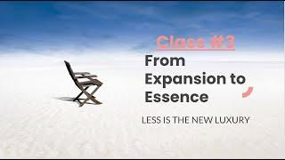 From EXPANSION to ESSENCE, Class #3, Monthly Self Dev Series, LESS IS THE NEW LUXURY