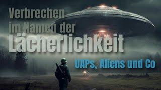 025 Verbrechen im Namen der Lächerlichkeit - UAPs, Aliens und Co