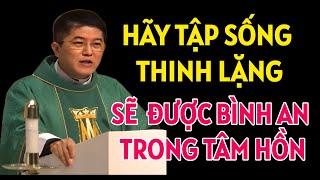 HÃY TẬP SỐNG THINH LẶNG ĐỂ TÂM HỒN ĐƯỢC BÌNH AN | LM NGUYỄN THIẾT THẮNG GIẢNG & GIẢI ĐÁP