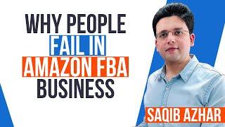 Why People Fail in Amazon FBA Business | Saqib Azhar