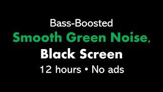 Bass-Boosted Smooth Green Noise, Black Screen 🟢⬛ • 12 hours • No ads