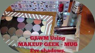 GRWM & Makeup Geek (MUG) Eye Shadows