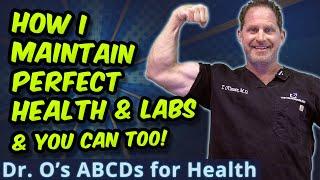 How I Maintain Perfect Health & Labs – & You Can Too! Dr O’s ABCDs Approach to Health