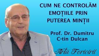 Dr Dumitru C-tin Dulcan - Cum ne controlam emotiile prin puterea mintii