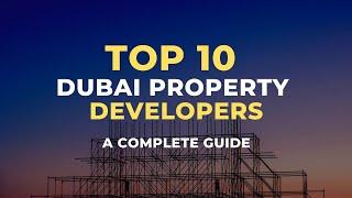 Top 10 Dubai Property Developers: A Complete Guide