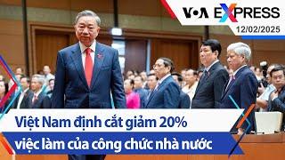 Việt Nam định cắt giảm 20% việc làm của công chức nhà nước | Truyền hình VOA 12/2/25