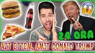 $ 24 ÓRÁIG AZT ETTEM, AMIT DONALD TRUMP $