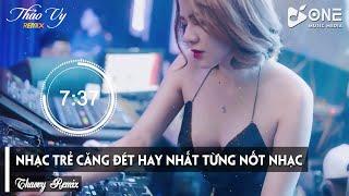 Nhạc Trẻ Căng Đét Hay Nhất Từng Nốt Nhạc 2022 - TOP 6 Những Nhạc Remix Hay Nhất Hiện Nay