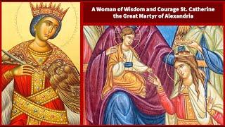 A Woman of Wisdom and Courage: St. Catherine the Great Martyr of Alexandria