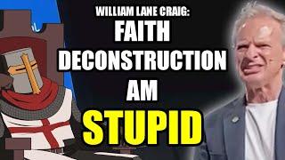 William lane Craig Is TOO STUPID For Faith Deconstruction