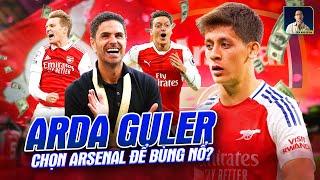 ARDA GULER ĐẾN ARSENAL, TẠI SAO KHÔNG ?