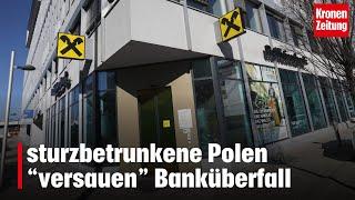 Sturzbetrunkene Polen forderten eine Million Dollar in Raika-Filiale | krone.tv NEWS