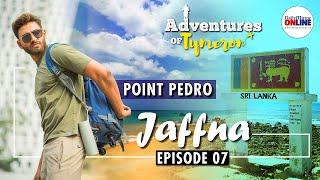 Adventures Of Tymeron | Jaffna - Episode 07: Point Pedro