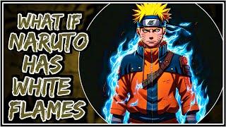 What If Naruto Has White Flames || Part-1 ||