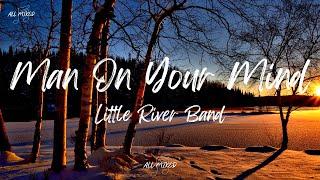 Little River Band - Man On Your Mind (Lyrics)