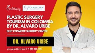 Plastic Surgery Tourism in Barranquilla, Colombia by Dr. Alvaro Uribe