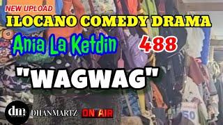 ILOCANO COMEDY DRAMA | WAGWAG | ANIA LA KETDIN 488 | NEW UPLOAD