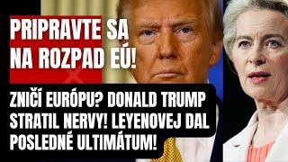 Pripravte sa na rozpad Európskej únie! Donald Trump stratil nervy! Leyenovej dal posledné ultimátum