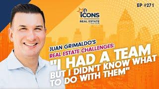 Juan Grimaldo's Real Estate Challenges: "I Had a Team But I Didn't Know What to Do With Them" -EP271