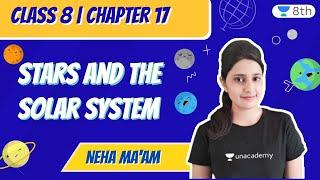 Stars and The Solar System | Class 8 | Chapter 17 | Neha Ma'am | Unacademy Class 8