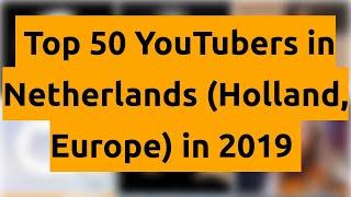 Top 50 YouTubers in Netherlands (Holland, Europe) in 2019