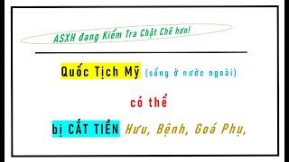 Quốc Tịch Mỹ về VN sống, có thể bị CẮT TIỀN hưu, Tiền ASXH nếu như vầy