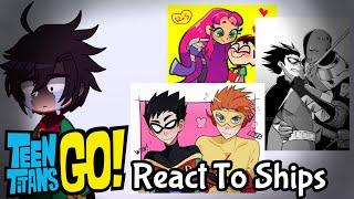 Teen Titans Go React To Ships//Gacha Reaction