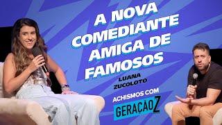 LUANA ZUCOLOTO: A NOVA GERAÇÃO DA COMÉDIA | #ACHISMOS COM A GERAÇÃO Z