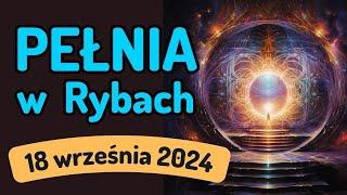 PEŁNIA PLONÓW W ZNAKU RYB  18 września 2024  prognoza Tarota - wszystkie znaki zodiaku