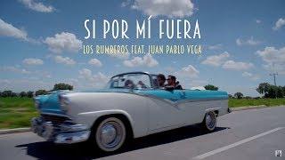 Los Rumberos feat. Juan Pablo Vega - Si Por Mí Fuera (Official Video)