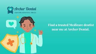 Medicare dentist near me; quality dental care at Archer Dental