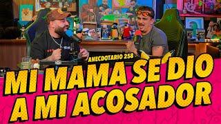 Anecdotario 258 - Mi mamá se dio a mi acosador