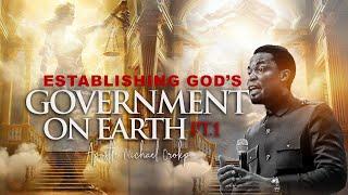 Establishing God’s Government on Earth Pt. 1 - Apostle Michael Orokpo